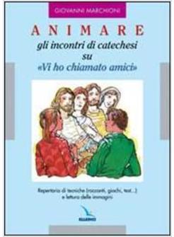 ANIMARE GLI INCONTRI DI CATECHESI SU «VI HO CHIAMATI AMICI»