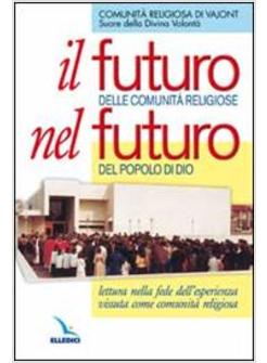 FUTURO DELLE COMUNITA' RELIGIOSE NEL FUTURO DEL POPOLO DI DIO. LETTURA NELLA FED