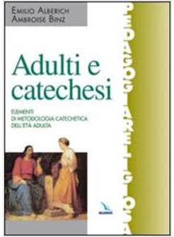 ADULTI E CATECHESI ELEMENTI DI METODOLOGIA CATECHETICA DELL'ETA' ADULTA