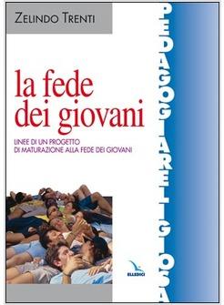 FEDE DEI GIOVANI LINEE DI UN PROGETTO DI MATURAZIONE ALLA FEDE DEI GIOVANI (LA)