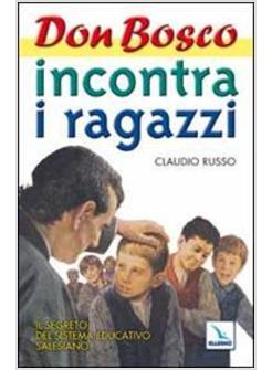 DON BOSCO INCONTRA I RAGAZZI IL SEGRETO DEL SISTEMA EDUCATIVO SALESIANO