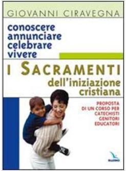CONOSCERE ANNUNCIARE CELEBRARE VIVERE I SACRAMENTI DELL'INIZIAZIONE