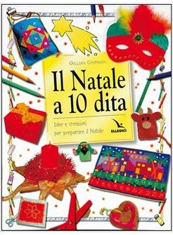 NATALE A 10 DITA IDEE E CREAZIONI PER PREPARARE IL NATALE (IL)