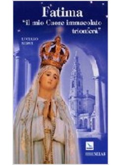 FATIMA IL MIO CUORE IMMACOLATO TRIONFERA'