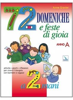 72 DOMENICHE E FESTE DI GIOIA A 2 MANI ANNO «A» GUIDA ATTIVITA' GIOCHI RIFLESSIO