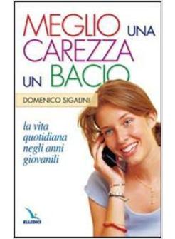 MEGLIO UNA CAREZZA UN BACIO LA VITA QUOTIDIANA NEGLI ANNI GIOVANILI