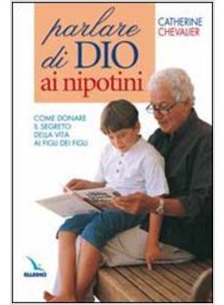 PARLARE DI DIO AI NIPOTINI COME DONARE IL SEGRETO DELLA VITA AI FIGLI DEI FIGLI