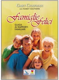 FAMIGLIE FELICI GUIDA AI RAPPORTI FAMILIARI