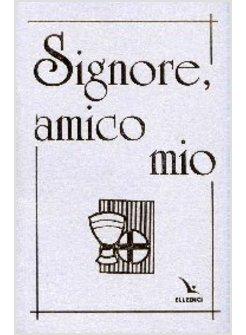SIGNORE AMICO MIO IL MIO LIBRO DI PREGHIERE EDIZ SPECIALE PRIMA COMUNIONE