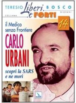 MEDICO SENZA FRONTIERE CARLO URBANI SCOPRI' LA SARS E NE MORI' (IL)