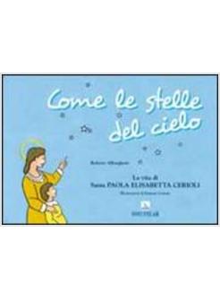 COME LE STELLE DEL CIELO. LA VITA DI SANTA PAOLA ELISABETTA CERIOLI