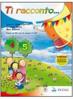TI RACCONTO. CORSO DI IRC. PER LA 4&ordf; E 5&ordf; CLASSE ELEMENTARE