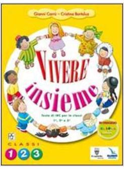 VIVERE INSIEME. TESTO DI IRC. PER LA 1ª, 2ª E 3ª CLASSE ELEMENTARE