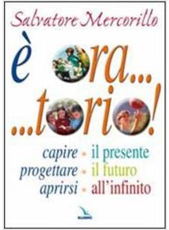 È ORA TORIO! CAPIRE IL PRESENTE PROGETTARE IL FUTURO APRIRSI ALL'INFINITO