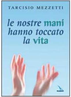 NOSTRE MANI HANNO TOCCATO LA VITA (LE)