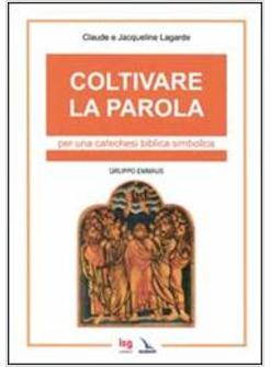 COLTIVARE LA PAROLA PER UNA CATECHESI BIBLICA SIMBOLICA