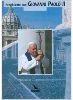 PREGHIAMO CON GIOVANNI PAOLO II
