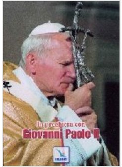 IN PREGHIERA CON GIOVANNI PAOLO II