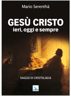 GESU' CRISTO IERI OGGI E SEMPRE SAGGIO DI CRISTOLOGIA