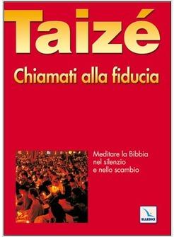 CHIAMATI ALLA FIDUCIA MEDITARE LA BIBBIA NEL SILENZIO E NELLO SCAMBIO