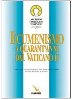 ARCHIVIO TEOLOGICO TORINESE (2005). VOL. 2: ECUMENISMO A QUARANT'ANNI DAL VATICA