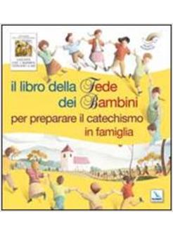 LIBRO DELLA FEDE DEI BAMBINI PER PREPARARE IL CATECHISMO IN FAMIGLIA (IL)