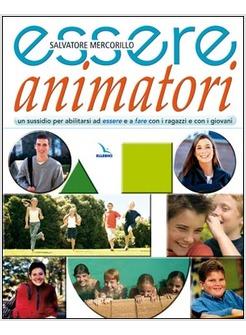 ESSERE ANIMATORI UN SUSSIDIO PER ABILITARSI AD ESSERE E A FARE CON I RAGAZZI E