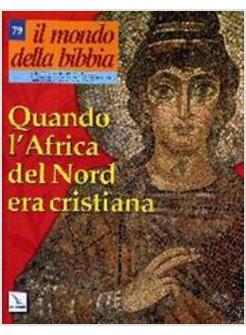 MONDO DELLA BIBBIA 79 QUANDO L'AFRICA DEL NORD ERA CRISTIANA