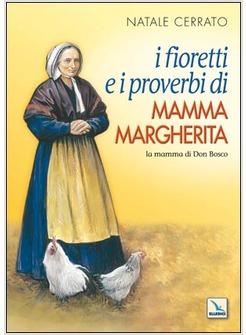 FIORETTI E I PROVERBI DI MAMMA MARGHERITA LA MAMMA DI DON BOSCO (I)