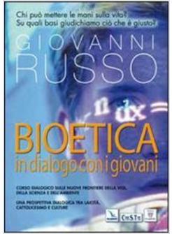 BIOETICA DIALOGO CON I GIOVANI CORSO DIALOGICO SULLE NUOVE FRONTIERE DELLA