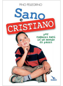 SANO E CRISTIANO LIBRETTO-PASSAPORTO PER RAGAZZI SANI IN UN MONDO DI PAZZI