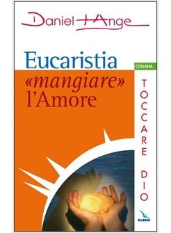 EUCARISTIA MANGIARE L'AMORE