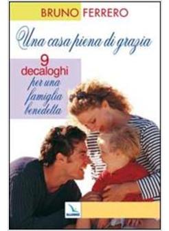 CASA PIENA DI GRAZIA NOVE DECALOGHI PER UNA FAMIGLIA BENEDETTA (UNA)