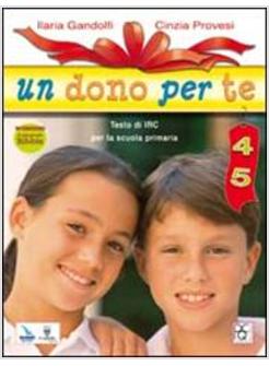 DONO PER TE. TESTO DI IRC. CON ESPANSIONE ONLINE. PER LA 4&ordf; E 5&ordf; CLASSE ELEMENTA