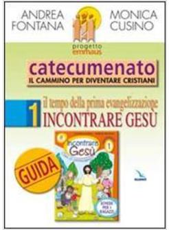 PROGETTO EMMAUS 1 GUIDA INCONTRARE GESU'  IL TEMPO DELLA PRIMA EVANGELIZZAZIONE