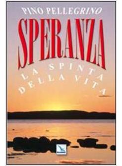 SPERANZA LA SPINTA DELLA VITA