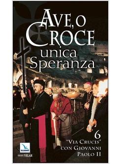 AVE, O CROCE, UNICA SPERANZA. 6 "VIA CRUCIS" CON GIOVANNI PAOLO II