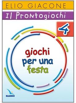 PRONTOGIOCHI 4 (IL) GIOCHI PER UNA FESTA