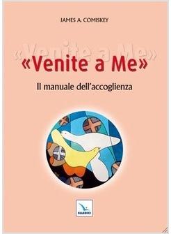 VENITE A ME. IL MANUALE DELL'ACCOGLIENZA