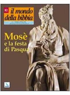 MOND DELLA BIBBIA 82 MARZO-APRILE MOSE' E LA FESTA DI PASQUA