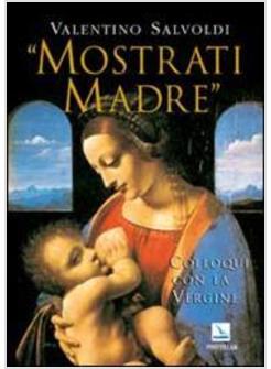 MOSTRATI MADRE COLLOQUI CON LA VERGINE