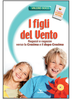 FIGLI DEL VENTO   RAGAZZI E RAGAZZE VERSO LA CRESIMA E IL DOPO-CRESIMA