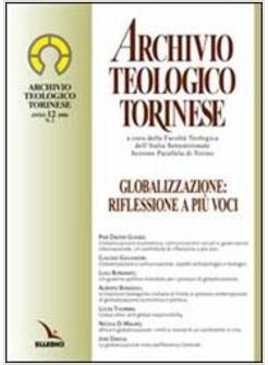 ARCHIVIO TEOLOGICO TORINESE (2006). VOL. 12: GLOBALIZZAZIONE: RIFLESSIONE A PIU'
