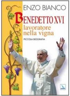 BENEDETTO XVI LAVORATORE NELLA VIGNA PICCOLA BIOGRAFIA