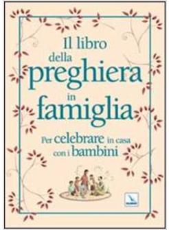 LIBRO DELLA PREGHIERA IN FAMIGLIA PER CELEBRARE IN CASA CON I BAMBINI