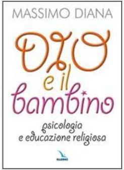 DIO E IL BAMBINO PSICOLOGIA E EDUCAZIONE RELIGIOSA