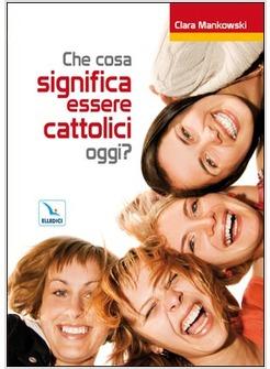 CHE COSA SIGNIFICA ESSERE CATTOLICI OGGI?