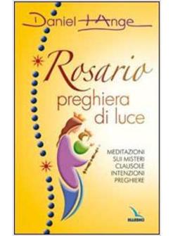 ROSARIO PREGHIERA DI LUCE MEDITAZIONI SUI MISTERI CLAUSOLE INTENZIONI,
