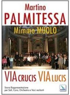 VIA CRUCIS VIA LUCIS SACRA RAPPRESENTAZIONE PER SOLI CORO ORCHESTRA E VOCI