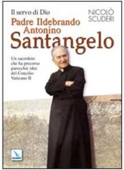 SERVO DI DIO PADRE ILDEBRANDO ANTONINO SANTANGELO. UN SACERDOTE CHE HA PRECORSO 